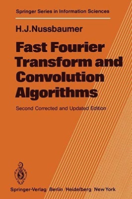 FAST FOURIER TRANSFORM AND CONVOLUTION ALGORITHMS By Henri J. Nussbaumer *VG+*