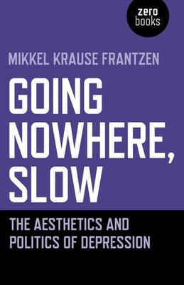 Going Nowhere, Slow | The aesthetics and politics of depression | Frantzen