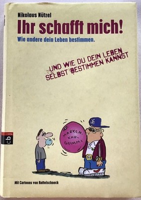 Ihr schafft mich! Wie andere dein Leben bestimmen und wie du dein Leben selbst b