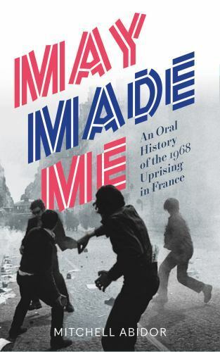 May Made Me: An Oral History of the 1968 Uprising in France - Picture 1 of 1