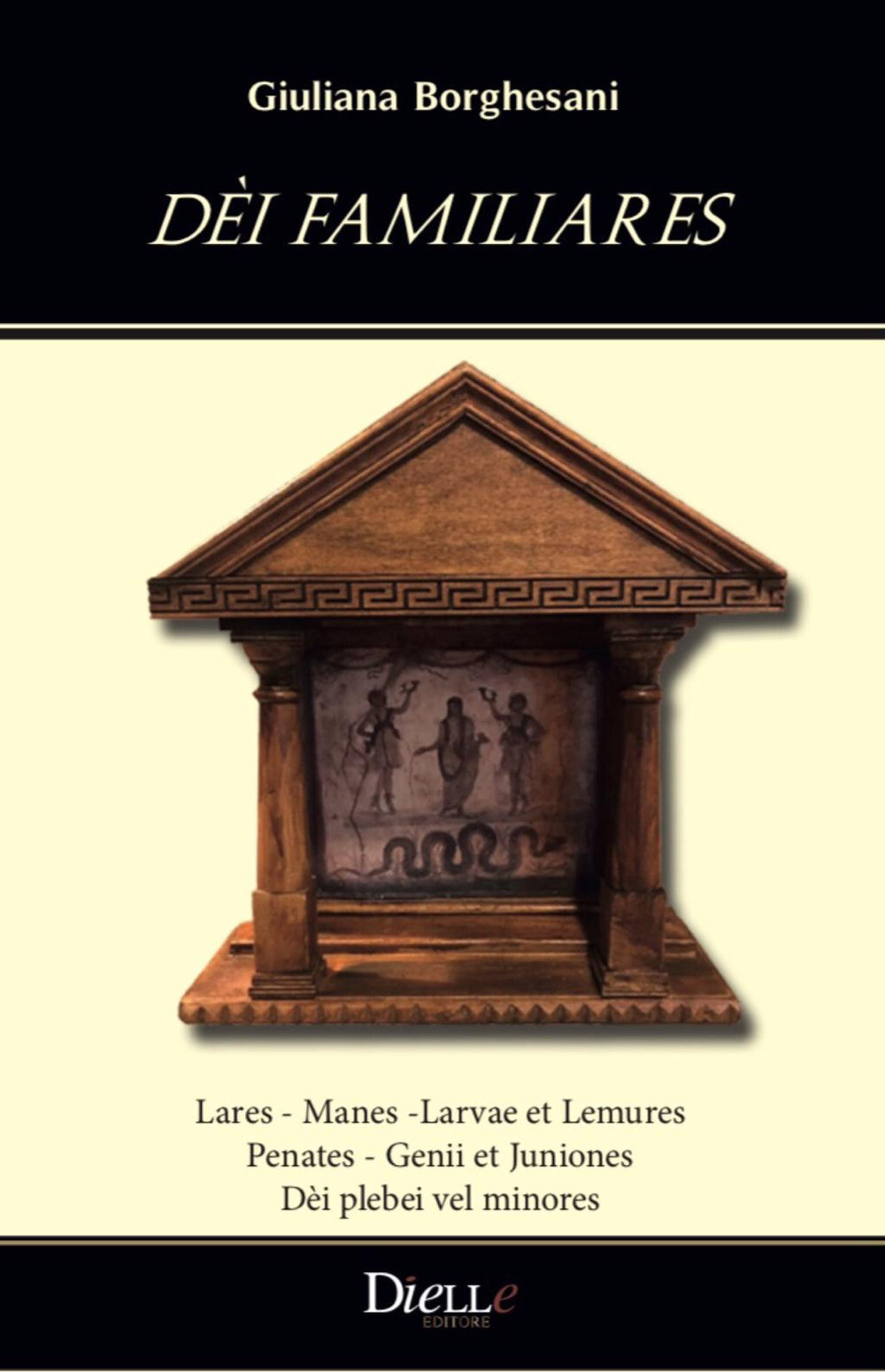 Libri Giuliana Borghesani - Dei Familiares. Lares, Manes ,Larvae Et Lemures, Pen