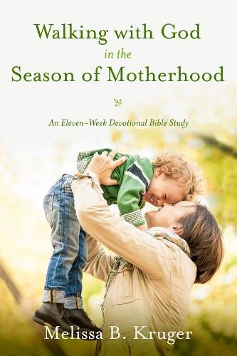 Melissa B Kruger Walking with God in the Season of Motherhood (Tascabile)