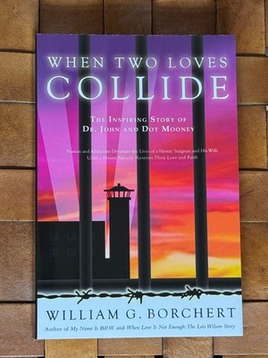 WHEN TWO LOVES COLLIDE: The Inspiring Story of Dr. John & Dot Mooney - Borchert