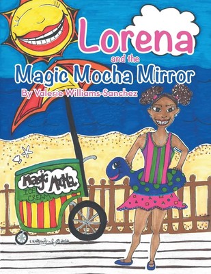 Valerie Williams-Sanchez | Lorena and the Magic Mocha Mirror | Taschenbuch