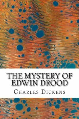 The Mystery Of Edwin Drood: (Charles Dickens Classics Collection)