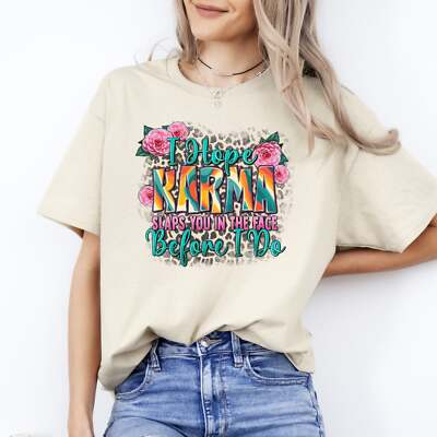 Funny Sarcastic Karma T-Shirt I hope karma slaps you in the face before i do Uni