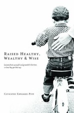 Raised Healthy, Wealthy & Wise: Lessons from successful and grounded inheritors