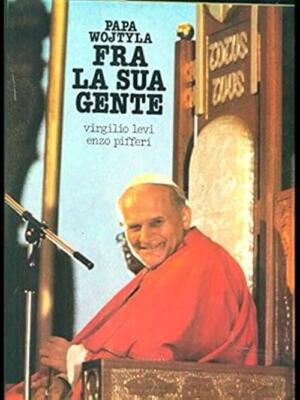 Papa Wojtyla Fra La Sua Gente Virgilio Levi, Enzo Pifferi Editrice E.P.I. 1979