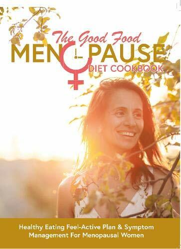 The Good Food Menopause Diet Cookbook: Healthy Eating Feel-Active Plan & Symp.