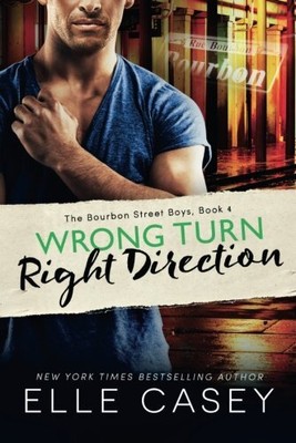 WRONG TURN, RIGHT DIRECTION (THE BOURBON STREET BOYS) By Elle Casey *BRAND NEW*