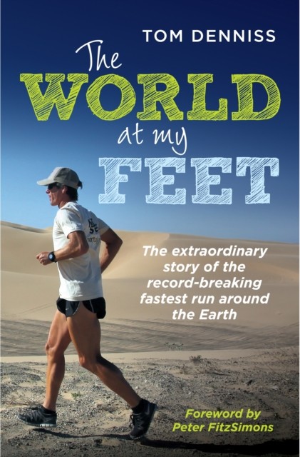 The World at My Feet: The Extraordinary Story of the  by Tom Denniss PAPERBACK