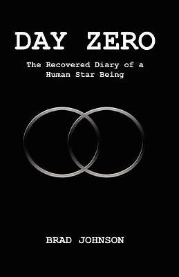 Day Zero: Das wiederhergestellte Tagebuch eines menschlichen Sternenwesens von Brad Johnson Jr. - Ne...