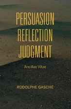 Rodolphe Gasché Persuasion, Reflection, Judg...