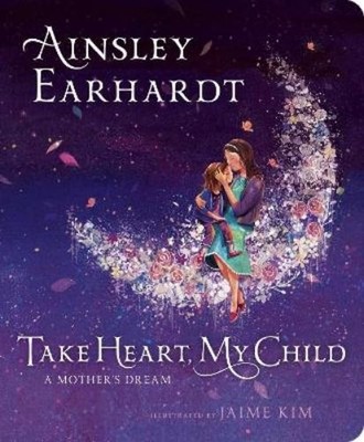 Ainsley Earhardt Take Heart, My Child (Kartonbuch) (US IMPORT)