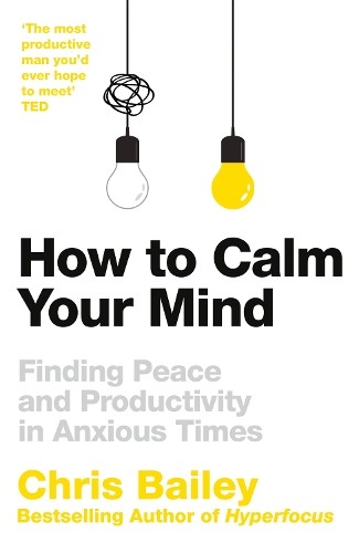 How to Calm Your Mind: Finding Peace an... by Bailey, Chris Paperback / softbackFREE US DELIVERY | ISBN: 1035001985 | Quality Books