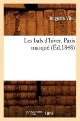 VITU A - Les bals d'hiver. Paris masqu d.1848 - New paperback or s - X555z