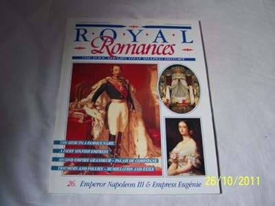 Emperor Napoleon III & Empress Eugenie (Royal Romances - Love Affairs That Shape