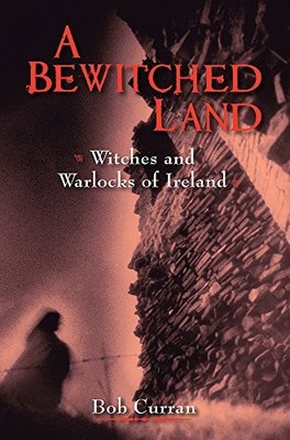 A Bewitched Land: Irelands Witches - Paperback By Bob Curran - VERY GOOD