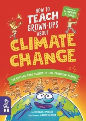 How to Teach Grown-Ups About Climate Change|Patricia Daniels; Aaron Blecha
