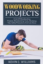 Woodworking Projects: A List Of Woodworking Projects, Woodworking Tools, ...