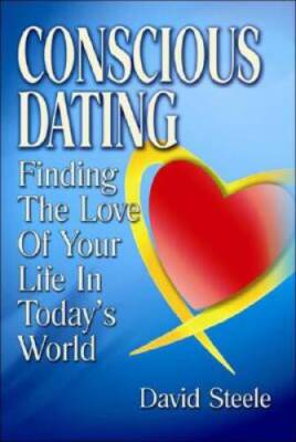 Conscious Dating: Finding the Love of Your Life & the Life That You Love - GOOD