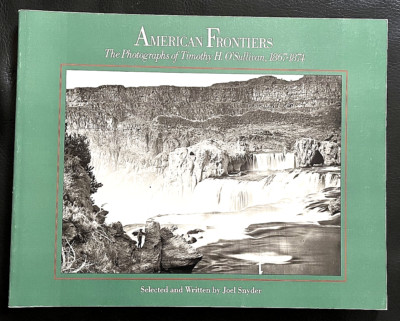American Frontiers: The Photographs of T. H. O'Sullivan By Joel Snyder  New