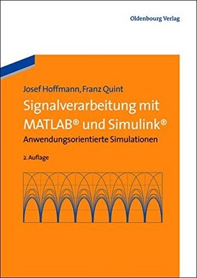 Signalverarbeitung mit Matlab und Simulink: Anwendungsorientierte Simulatione...