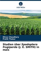 Dhruv Chaudhary (U. A.) | Studien üBer Spodoptera Frugiperda (J. E. Smith) In...
