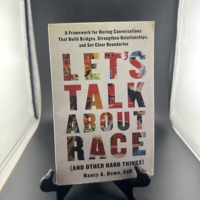 Let's Talk about Race (and Other Hard Things) : A Framework for Having...