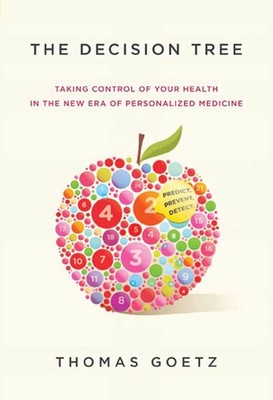 The Decision Tree: Taking Control of Your Health in the New Era of Personali...