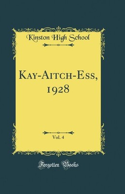 Kay-Aitch-Ess, 1928, Vol. 4 (Classic Reprint)