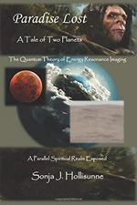 PARADISE LOST: A TALE OF TWO PLANETS (ENERGY RESONANCE By Sonja J Hollisunne NEW