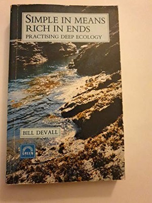 Simple in Means, Rich in Ends: Deep Ec..., Devall, Bill