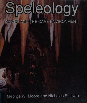 Speleology : Caves and the Cave Environment Nicholas, Moore, Geor