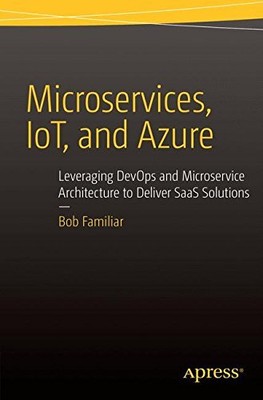 MICROSERVICES, IOT AND AZURE: LEVERAGING DEVOPS AND By Bob Familiar **Mint**