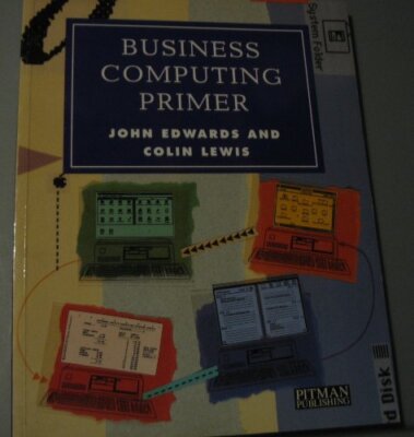 Business Computing Primer By John S. Edwards, Colin D. Lewis