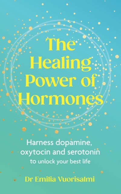 The Healing Power of Hormones by Dr Emilia Vuorisalmi (Paperback Book)