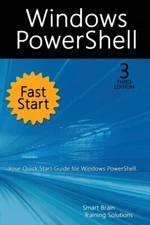 Windows Powershell Fast Start, 3Rd Edition: A Quick Start Guide To Windows ...