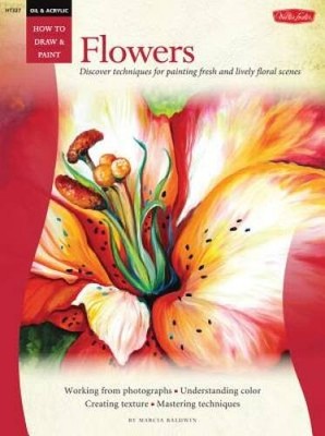 Oil & Acrylic: Flowers: Discover techniques for painting fresh and lively - GOOD