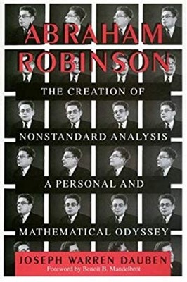 Abraham Robinson : The Creation of Nonstandard Analysis, a Person