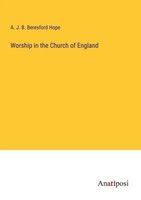 Worship In The Church Of England A. J. B. Beresford Hope Taschenbuch Englisch