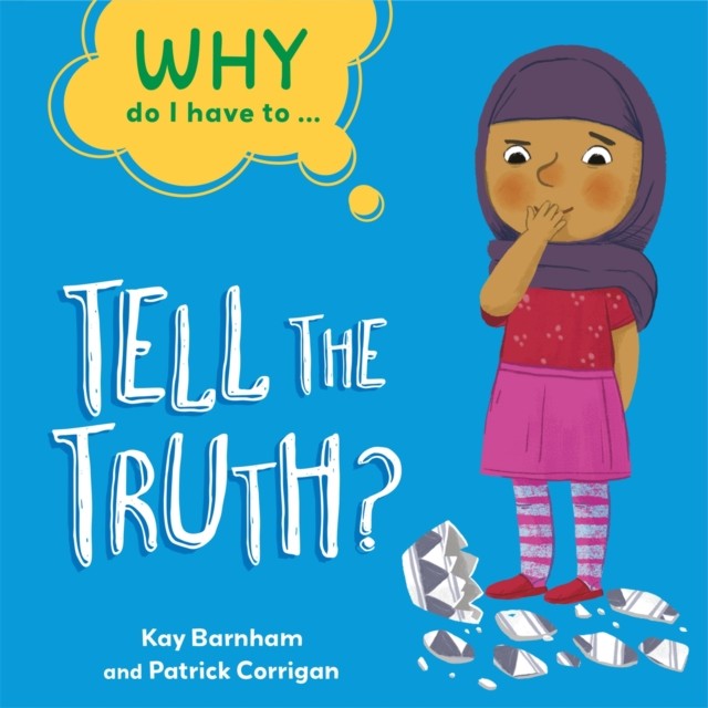 Why Do I Have To ...: Tell the Truth? by Kay Barnham (Hardback Book)