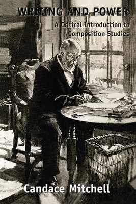 Writing and Power A Critical Introduction to Composition Studies Mitchell Buch