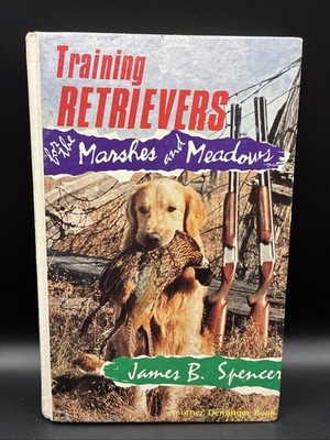 Training Retrievers for the Marshes and Meadows By James B. Spencer