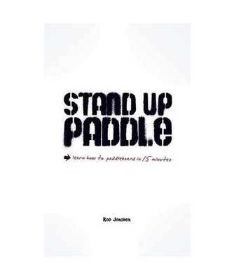Stand Up Paddle: a quick and easy guide on how to SUP safely: a quick and easy g