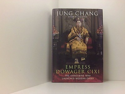 Empress Dowager Cixi: The Concubine Who Launched Modern China Chang, Jung: