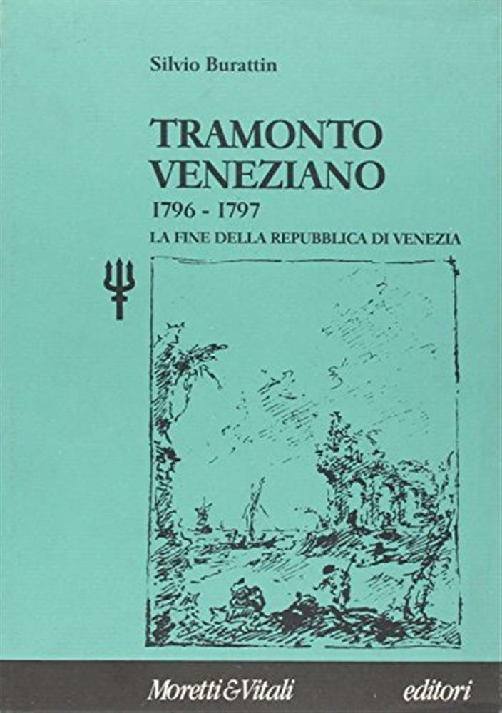 Tramonto veneziano (1796-1797). La fine della Repubblica di Venezia - Bura...
