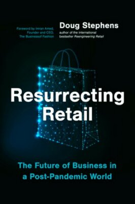 Resurrecting Retail: The Future of Business in a Post-Pandemic World by Stephens