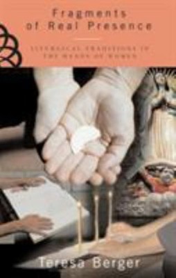 Fragments of Real Presence : Liturgical Traditions in the Hands o