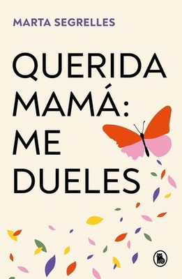 Querida mam: me dueles / Dear Mom: Our Relationship Hurts Me by MARTA SEGRELLES